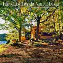 Frank Lloyd Wright: Diseño Natural, Arquitectura Orgánica: Lecciones para la construcción ecológica de un original americano - Frank Lloyd Wright: Natural Design, Organic Architecture: Lessons for Building Green from an American Original