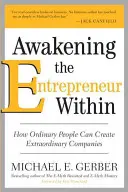 Despertar al emprendedor interior: Cómo la gente corriente puede crear empresas extraordinarias - Awakening the Entrepreneur Within: How Ordinary People Can Create Extraordinary Companies