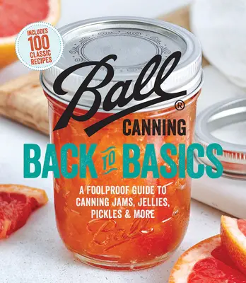 Ball Canning Back to Basics: Una guía infalible para conservar mermeladas, jaleas, encurtidos y mucho más. - Ball Canning Back to Basics: A Foolproof Guide to Canning Jams, Jellies, Pickles, and More