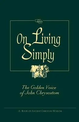 Sobre la vida sencilla: La voz de oro de Juan Crisóstomo - On Living Simply: The Golden Voice of John Chrysostom