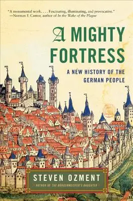 Una fortaleza poderosa: Una nueva historia del pueblo alemán - A Mighty Fortress: A New History of the German People