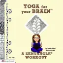 Yoga para el cerebro: Un entrenamiento de Zentangle - Yoga for Your Brain: A Zentangle Workout