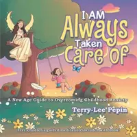 Siempre me cuidan: una guía de la Nueva Era para superar la ansiedad infantil - I Am Always Taken Care Of - A New Age Guide for Overcoming Childhood Anxiety