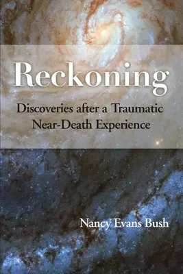 Reckoning: Descubrimientos tras una experiencia traumática cercana a la muerte - Reckoning: Discoveries after a Traumatic Near-Death Experience