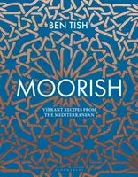 Moriscos: Recetas vibrantes del Mediterráneo - Moorish: Vibrant Recipes from the Mediterranean