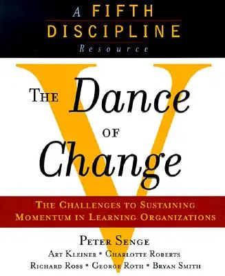 La danza del cambio: Los retos de mantener el impulso en una organización que aprende - The Dance of Change: The Challenges to Sustaining Momentum in a Learning Organization