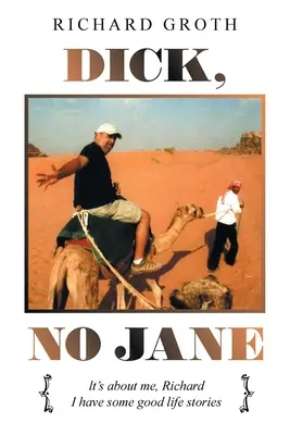 Dick, No Jane: Se trata de mí, Richard Tengo algunas buenas historias de vida - Dick, No Jane: It's About Me, Richard I Have Some Good Life Stories