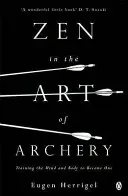 El Zen en el Arte del Tiro con Arco - Entrenando la Mente y el Cuerpo para Convertirse en Uno - Zen in the Art of Archery - Training the Mind and Body to Become One