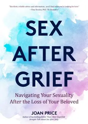 Sex After Grief: Navegando por tu sexualidad después de perder a tu amado (Curación después de la pérdida, Regalo de duelo, Regalo de luto, Sexo para mayores) - Sex After Grief: Navigating Your Sexuality After Losing Your Beloved (Healing After Loss, Grief Gift, Bereavement Gift, Senior Sex)