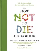 Cómo no morir: Más de 100 Recetas que Ayudan a Prevenir y Revertir las Enfermedades - The How Not to Die Cookbook: 100+ Recipes to Help Prevent and Reverse Disease
