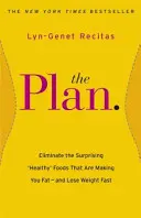 Plan - Elimine los Sorprendentes Alimentos «Saludables» que le Hacen Engordar - y Pierda Peso Rápidamente - Plan - Eliminate the Surprising 'Healthy' Foods that are Making You Fat - and Lose Weight Fast