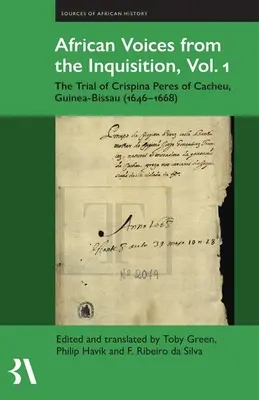 Voces africanas de la Inquisición, Vol. 1: El proceso de Crispina Peres de Cacheu, Guinea-Bissau (1646-1668) - African Voices from the Inquisition, Vol. 1: The Trial of Crispina Peres of Cacheu, Guinea-Bissau (1646-1668)