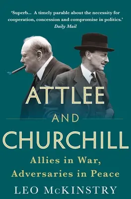 Attlee y Churchill: Aliados en la guerra, adversarios en la paz - Attlee and Churchill: Allies in War, Adversaries in Peace