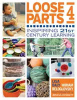 Piezas sueltas 4: Inspirar el aprendizaje del siglo XXI - Loose Parts 4: Inspiring 21st-Century Learning