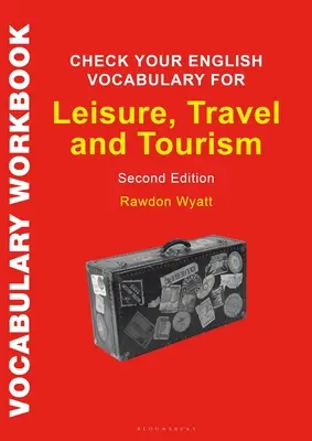 Check Your English Vocabulary for Leisure, Travel and Tourism: Todo lo que necesita para mejorar su vocabulario - Check Your English Vocabulary for Leisure, Travel and Tourism: All You Need to Improve Your Vocabulary
