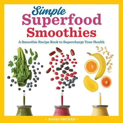 La vida es un juego de niños: Un libro de recetas de batidos para potenciar su salud - Simple Superfood Smoothies: A Smoothie Recipe Book to Supercharge Your Health