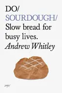 Do Sourdough: Pan lento para vidas ajetreadas - Do Sourdough: Slow Bread for Busy Lives