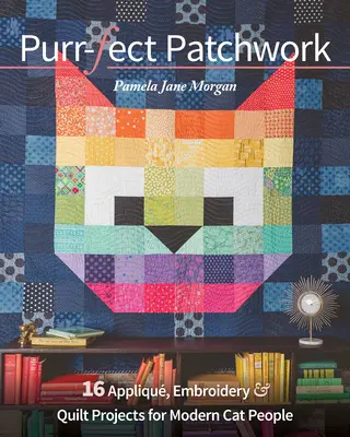 Purr-Fect Patchwork: 16 proyectos de appliqués, bordados y acolchados para gatos modernos - Purr-Fect Patchwork: 16 Appliqu, Embroidery & Quilt Projects for Modern Cat People