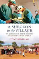 Un cirujano en la aldea: Un médico estadounidense enseña cirugía cerebral en África - A Surgeon in the Village: An American Doctor Teaches Brain Surgery in Africa