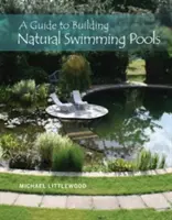 Guía para construir piscinas naturales - A Guide to Building Natural Swimming Pools