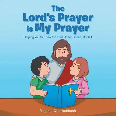 El Padre Nuestro es mi oración: Serie «Ayudándote a conocer mejor al Señor - The Lord's Prayer is My Prayer: Helping You to Know the Lord Better Series