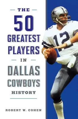 Los 50 mejores jugadores de la historia de los Dallas Cowboys - The 50 Greatest Players in Dallas Cowboys History