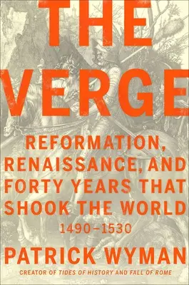 The Verge: Reforma, Renacimiento y cuarenta años que sacudieron el mundo - The Verge: Reformation, Renaissance, and Forty Years That Shook the World