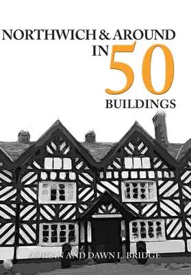 Northwich y sus alrededores en 50 edificios - Northwich & Around in 50 Buildings