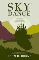 Sky Dance: La lucha por lo salvaje en las Highlands escocesas - Sky Dance - Fighting for the wild in the Scottish Highlands