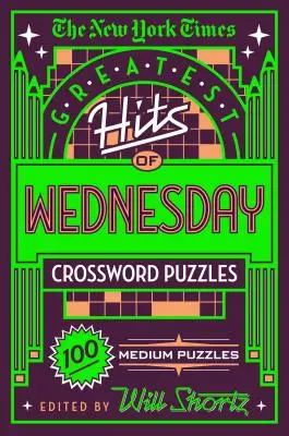 Los grandes éxitos de los crucigramas de los miércoles del New York Times: 100 crucigramas medianos - The New York Times Greatest Hits of Wednesday Crossword Puzzles: 100 Medium Puzzles