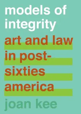 Modelos de integridad: Arte y Derecho en la América posterior a los años sesenta - Models of Integrity: Art and Law in Post-Sixties America