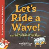 ¡Montemos una ola! Sumergámonos en la Ciencia de las Ondas de Luz y Sonido con la Física - Let's Ride a Wave!: Diving Into the Science of Light and Sound Waves with Physics