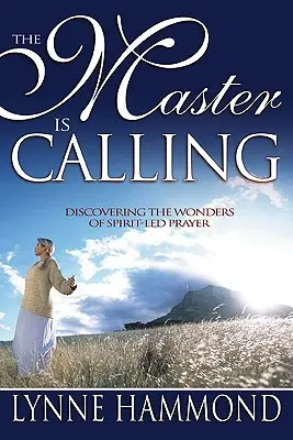 El Maestro Llama: Descubriendo las maravillas de la oración guiada por el Espíritu - The Master Is Calling: Discovering the Wonders of Spirit-Led Prayer