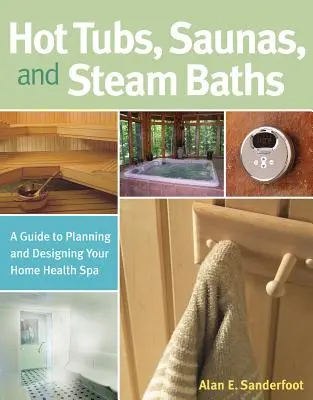 Bañeras de hidromasaje, saunas y baños de vapor: Guía para planificar y diseñar un spa en casa - Hot Tubs, Saunas, and Steam Baths: A Guide to Planning and Designing Your Home Health Spa