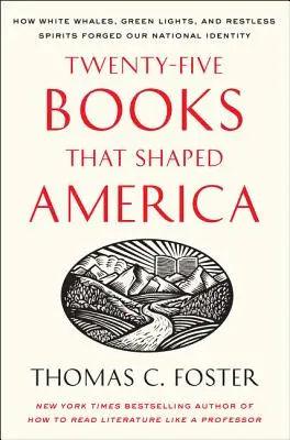 Veinticinco libros que dieron forma a Estados Unidos: Cómo las ballenas blancas, las luces verdes y los espíritus inquietos forjaron nuestra identidad nacional - Twenty-Five Books That Shaped America: How White Whales, Green Lights, and Restless Spirits Forged Our National Identity