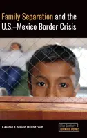 La separación de familias y la crisis fronteriza entre Estados Unidos y México - Family Separation and the U.S.-Mexico Border Crisis