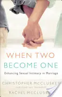 Cuando dos se convierten en uno: Cómo potenciar la intimidad sexual en el matrimonio - When Two Become One: Enhancing Sexual Intimacy in Marriage