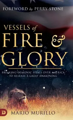 Vasijas de Fuego y Gloria: Rompiendo los Hechizos Demoníacos sobre América para Liberar un Gran Despertar - Vessels of Fire and Glory: Breaking Demonic Spells Over America to Release a Great Awakening