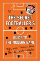 Guía Secreta del Futbolista para el Juego Moderno - Consejos y Tácticas de la Información Privilegiada Definitiva - Secret Footballer's Guide to the Modern Game - Tips and Tactics from the Ultimate Insider