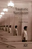 Narcisismo traumático: Sistemas relacionales de sometimiento - Traumatic Narcissism: Relational Systems of Subjugation