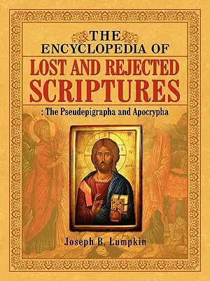 La Enciclopedia de las Escrituras Perdidas y Rechazadas: Los pseudoepígrafos y los apócrifos - The Encyclopedia of Lost and Rejected Scriptures: The Pseudepigrapha and Apocrypha