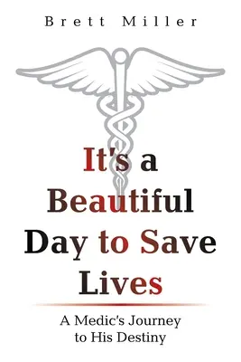 Es un hermoso día para salvar vidas: El viaje de un médico hacia su destino - It's a Beautiful Day to Save Lives: A Medic's Journey to His Destiny