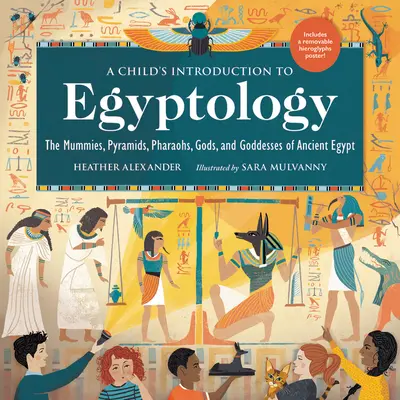 Introducción infantil a la egiptología: Momias, pirámides, faraones, dioses y diosas del Antiguo Egipto - A Child's Introduction to Egyptology: The Mummies, Pyramids, Pharaohs, Gods, and Goddesses of Ancient Egypt