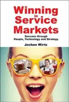 Ganar en los mercados de servicios: El éxito a través de las personas, la tecnología y la estrategia - Winning in Service Markets: Success Through People, Technology and Strategy