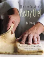 El pastelero profesional: Fundamentos de panadería y pastelería - The Professional Pastry Chef: Fundamentals of Baking and Pastry