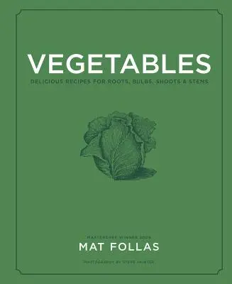 Verduras y hortalizas: Recetas deliciosas de raíces, bulbos, brotes y tallos - Vegetables: Delicious Recipes for Roots, Bulbs, Shoots & Stems