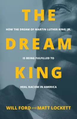 El rey de los sueños: Cómo se está cumpliendo el sueño de Martin Luther King, Jr. se está cumpliendo para curar el racismo en Estados Unidos - The Dream King: How the Dream of Martin Luther King, Jr. Is Being Fulfilled to Heal Racism in America