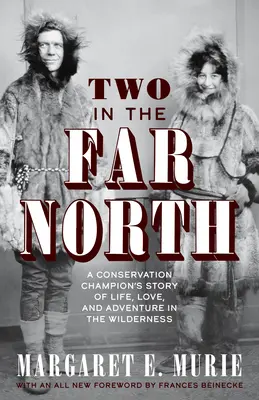 Dos en el extremo norte, edición revisada: La historia de vida, amor y aventura en la naturaleza de un campeón de la conservación - Two in the Far North, Revised Edition: A Conservation Champion's Story of Life, Love, and Adventure in the Wilderness