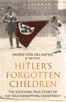 Los niños olvidados de Hitler - La espeluznante historia real de la conspiración nazi de secuestros - Hitler's Forgotten Children - The Shocking True Story of the Nazi Kidnapping Conspiracy