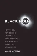 Agujero negro: cómo una idea abandonada por los newtonianos, odiada por Einstein y apostada por Hawking llegó a ser amada - Black Hole: How an Idea Abandoned by Newtonians, Hated by Einstein, and Gambled on by Hawking Became Loved